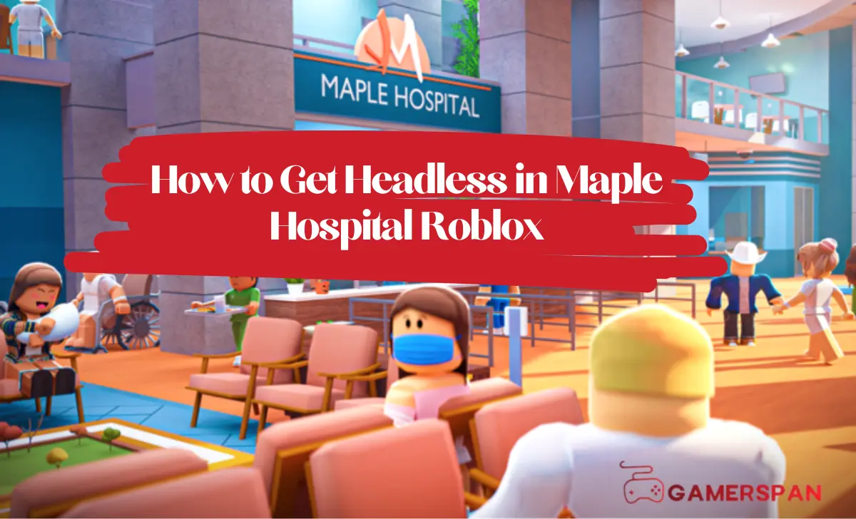 How to Get Headless in Maple Hospital Roblox